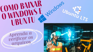 Leia mais sobre o artigo Como baixar e checar o Windows e Ubuntu