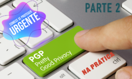 Usando o PGP no Windows e no Linux Ubuntu – Parte 2